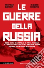 La guerre della Russia. Dodici secoli di battaglie: da Ivan il Terribile al conflitto napoleonico, dalla seconda guerra mondiale all'invasione dell'Ucraina libro