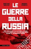 La guerre della Russia. Dodici secoli di battaglie: da Ivan il Terribile al conflitto napoleonico, dalla seconda guerra mondiale all'invasione dell'Ucraina libro