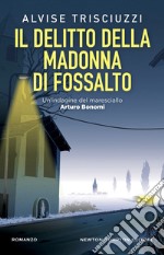 Il delitto della Madonna di Fossalto. Un'indagine del maresciallo Arturo Bonomi libro