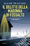 Il delitto della Madonna di Fossalto. Un'indagine del maresciallo Arturo Bonomi libro