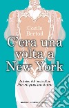 C'era una volta a New York libro di Bertod Cecile