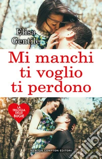 Mi manchi, ti voglio, ti perdono. La trilogia delle bugie libro