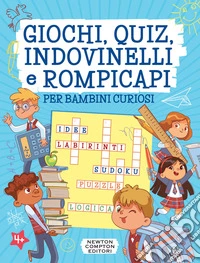 Giochi, quiz, indovinelli e rompicapi per bambini curiosi libro