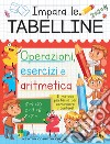 Impara le tabelline. Operazioni, esercizi e aritmetica. Il metodo più facile per cominciare a contare! libro