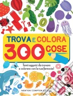 Trova e colora 300 cose. Tanti oggetti da trovare e colorare con la tua fantasia! libro