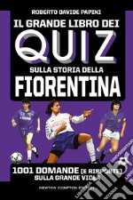 Il grande libro dei quiz sulla storia della Fiorentina. 1001 domande (e risposte) sulla Grande Viola libro