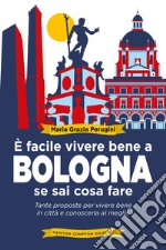 È facile vivere bene a Bologna se sai cosa fare. Tante proposte per vivere bene in città e conoscerla al meglio