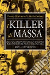 I killer di massa. Dalle stragi di Charles Manson al massacro di Columbine. Dagli omicidi in famiglia di Erika e Omar a Pietro Maso libro