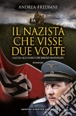 Il nazista che visse due volte. Caccia all'uomo che liberò Mussolini libro