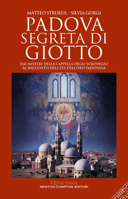 Padova segreta di Giotto. Dai misteri della Cappella degli Scrovegni al racconto dell'et� dell'oro padovana