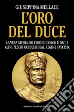 L'oro del duce. La vera storia dell'oro di Dongo e degli altri tesori occultati dal regime fascista libro