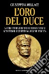 L'oro del duce. La vera storia dell'oro di Dongo e degli altri tesori occultati dal regime fascista libro