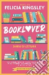 Booklover. Diario di lettura. Per tenere nota di tutti i libri letti e da leggere, recensioni, challenge e molto altro! libro