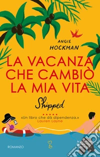 La vacanza che cambiò la mia vita. Shipped libro