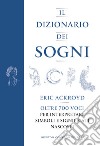 Il dizionario dei sogni. Oltre 700 voci per interpretare simboli e significati nascosti libro