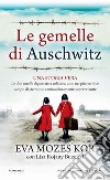 Le gemelle di Auschwitz. Una storia vera. Le due sorelle deportate a soli dieci anni nel più terribile campo di sterminio e miracolosamente sopravvissute libro di Mozes Kor Eva Rojani Buccieri Lisa