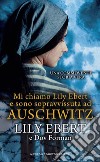 Mi chiamo Lily Ebert e sono sopravvissuta ad Auschwitz libro di Ebert Lily Forman Dov