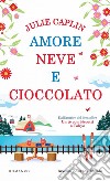 Amore neve e cioccolato libro di Caplin Julie