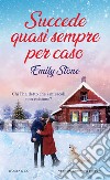 Succede quasi sempre per caso libro di Stone Emily