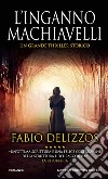L'inganno Machiavelli libro di Delizzos Fabio