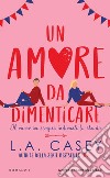 Un amore da dimenticare libro di Casey L. A.