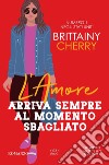 L'amore arriva sempre al momento sbagliato libro di Cherry Brittainy C.