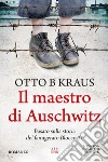 Il maestro di Auschwitz libro di Kraus Otto B