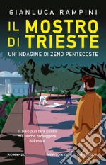 Il mostro di Trieste. Un'indagine di Zeno Pentecoste libro