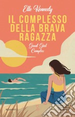 Il complesso della brava ragazza. Good girl complex libro