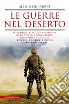 Le guerre nel deserto. Dai romani in Persia a Napoleone in Egitto, dall'Afrikakorps alla guerra del Golfo: quando il deserto diventa campo di battaglia libro