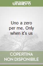 Uno a zero per me. Only when it's us libro