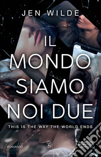 Il mondo siamo noi due. This is the way the world ends libro
