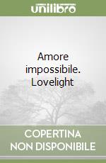 Amore impossibile. Lovelight libro