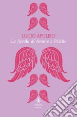 La favola di Amore e Psiche. Testo latino a fronte. Ediz. bilingue libro