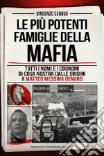 Le più potenti famiglie della mafia. Tutti i nomi e i cognomi di Cosa Nostra dalle originai a Matteo Messina Denaro libro