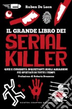 Il grande libro dei serial killer. Quiz e curiosità inquietanti sugli assassini più spietati di tutti i tempi libro