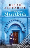 Un treno per Marrakesh libro di Jefferies Dinah
