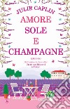 Amore, sole e champagne libro di Caplin Julie