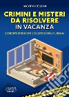 Crimini e misteri da risolvere in vacanza libro