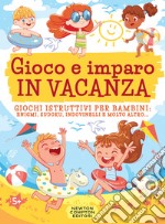 Gioco e imparo in vacanza. Giochi istruttivi per bambini: enigmi, sudoku, indovinelli e molto altro.... Ediz. illustrata libro