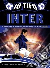 Io tifo Inter. Un diario da compilare con le partite, i gol e i ricordi della tua passione nerazzurra libro