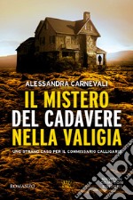 Il mistero del cadavere nella valigia. Uno strano caso per il commissario Calligaris libro