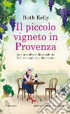 Il piccolo vigneto in Provenza libro di Kelly Ruth