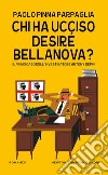 Chi ha ucciso Desiré Bellanova? Il primo caso dell'investigatore Antony Depin libro di Pinna Parpaglia Paolo