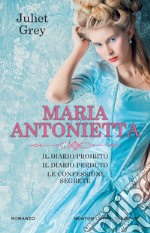 Maria Antonietta: Il diario proibito-Il diario perduto-Le confessioni segrete libro