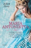 Maria Antonietta: Il diario proibito-Il diario perduto-Le confessioni segrete libro