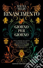 Rinascimento giorno per giorno. Dalla Firenze dei Medici alla Roma papale: vita quotidiana nelle grandi città italiane del Quattrocento e Cinquecento libro