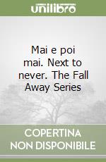 Mai e poi mai. Next to never. The Fall Away Series libro