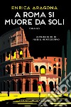 A Roma si muore da soli. Un'indagine di Nadia Montecorvo libro di Aragona Enrica