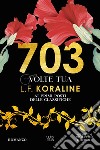 703 volte tua libro di Koraline L. F.